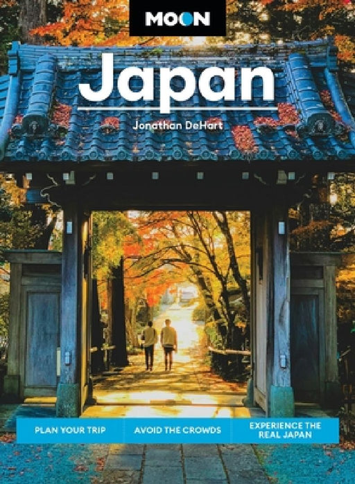Moon Japan: Plan Your Trip Avoid the Crowds Experience the Real Japan  by Jonathan Dehart