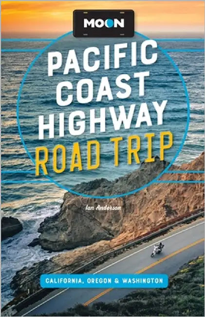 Moon Pacific Coast Highway Road Trip: California, Oregon & Washington by Ian Anderson