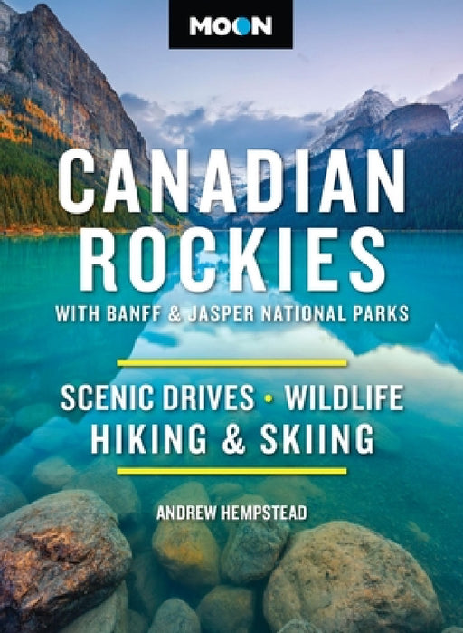 Moon Canadian Rockies: With Banff & Jasper National Parks: Scenic Drives, Wildlife, Hiking & Skiing by Andrew Hempstead, Moon Travel Guides