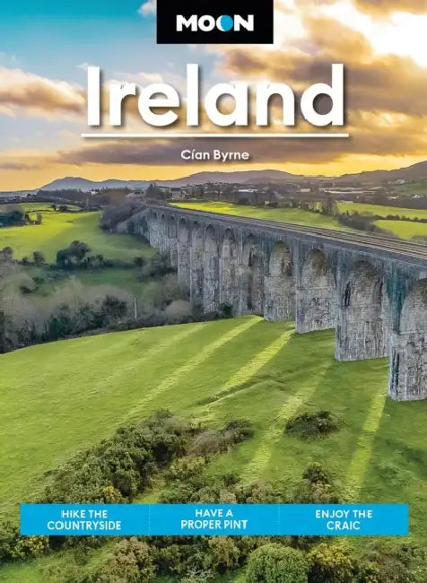 Moon Ireland: Hike the Countryside, Have a Proper Pint, Enjoy the Craic by Cían Byrne, Moon Travel Guides