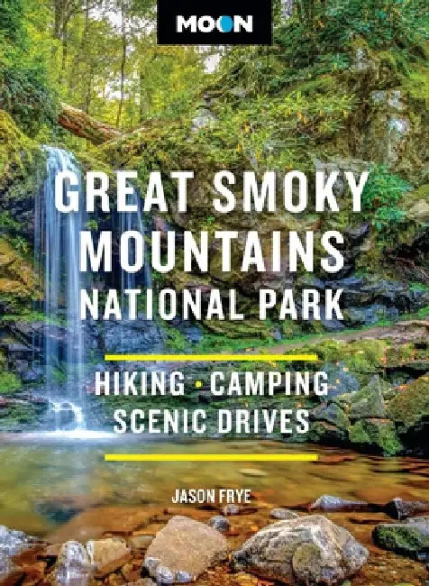 Moon Great Smoky Mountains National Park: Hiking, Camping, Scenic Drives by Jason Frye, Moon Travel Guides
