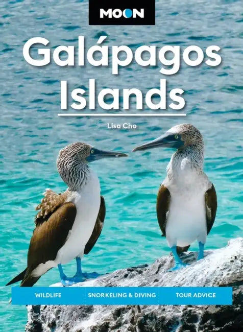 Moon Galápagos Islands: Wildlife, Snorkeling & Diving, Cruise & Tour Advice by Lisa Cho Burns, Moon Travel Guides