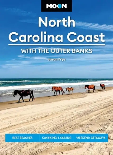 Moon North Carolina Coast: With the Outer Banks: Best Beaches, Kayaking & Sailing, Weekend Getaways by Jason Frye, Moon Travel Guides