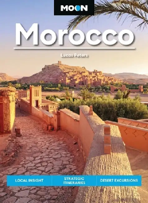 Moon Morocco: Local Insight, Strategic Itineraries, Desert Excursions by Lucas Peters, Moon Travel Guides