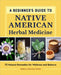 A Beginner's Guide to Native American Herbal Medicine: 75 Natural Remedies for Wellness and Balance by Angela Locklear Queen