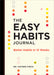 The Easy Habits Journal: Better Habits in 12 Weeks by Hayden Finch