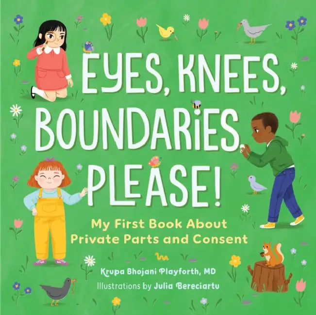 Eyes, Knees, Boundaries, Please!: My First Book about Private Parts and Consent by MD Playforth Krupa Bhojani, Julia Bereciartu