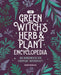 The Green Witch's Herb and Plant Encyclopedia: 150 Ingredients for Everyday Witchcraft by Rowan Morgana