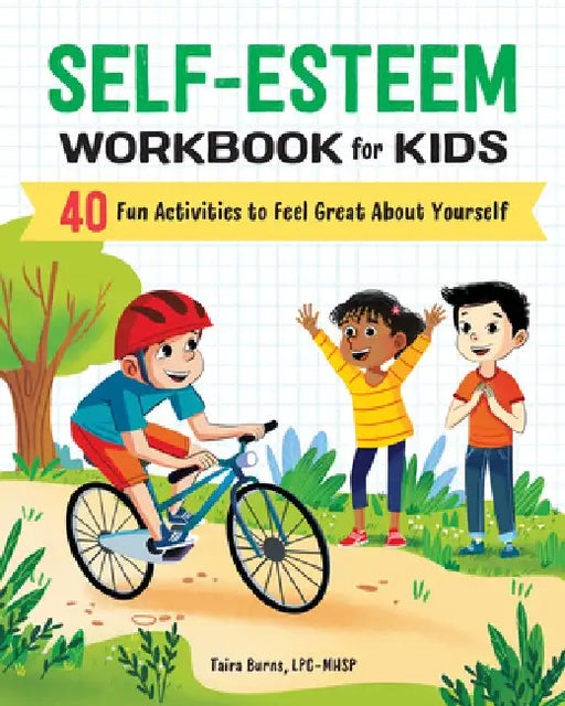 Self-Esteem Workbook for Kids: 40 Fun Activities to Feel Great about Yourself by Taira Burns