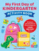 My First Day of Kindergarten Activity Book: 55 Games and Activities for What to Expect on Your Big Day by Sarah Chesworth