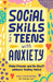 Social Skills for Teens with Anxiety: Make Friends and Do Stuff Without Feeling Weird by Emily Davenport