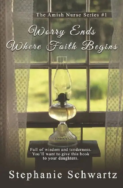 Worry Ends Where Faith Begins: An Amish Romance by Stephanie Schwartz