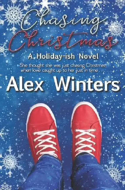 Chasing Christmas: A Holiday-ish Novel by Alex Winters