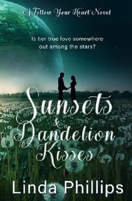 Sunsets & Dandelion Kisses: A Sci-Fi Romance Novel by Linda Phillips