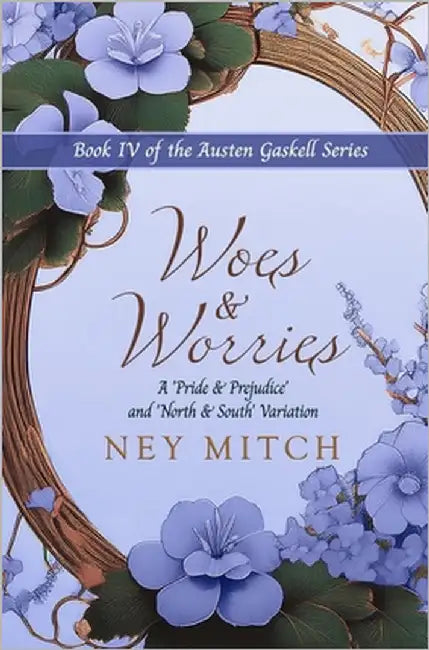 Woes & Worries: A Pride & Prejudice North & South Variation by Mitch, Ney