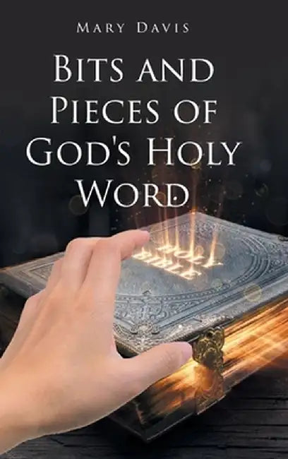 Bits And Pieces Of God's Holy Word by Mary Davis