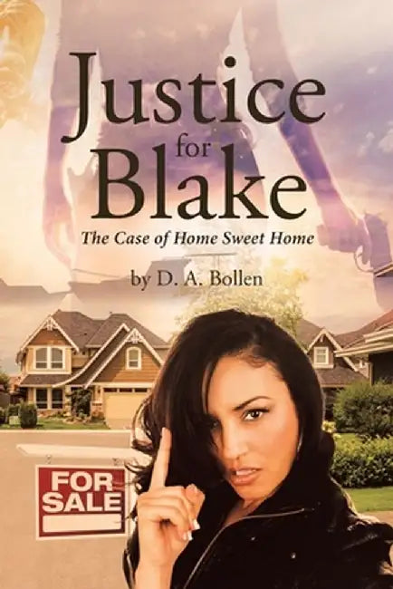 Justice for Blake: The Case of Home Sweet Home by D. a. Bollen