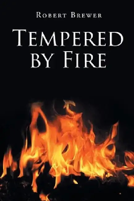 Tempered by Fire by Robert Brewer