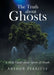 The Truth about Ghosts: A Help Guide about Spirits and Death by Arthur Perritte