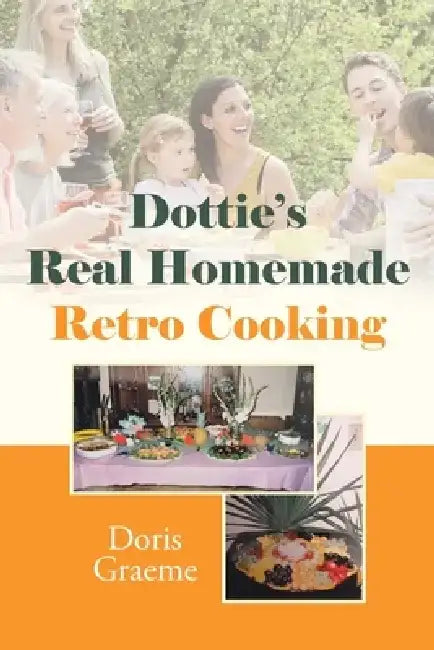 Dottie's Real Homemade Retro Cooking by Doris Graeme