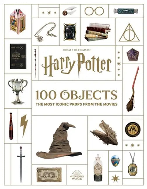 From the Films of Harry Potter: 100 Objects: The Most Iconic Props from the Movies by Insight Editions