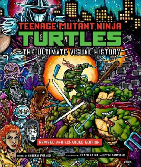 Teenage Mutant Ninja Turtles: The Ultimate Visual History: Revised and Expanded Edition by Andrew Farago