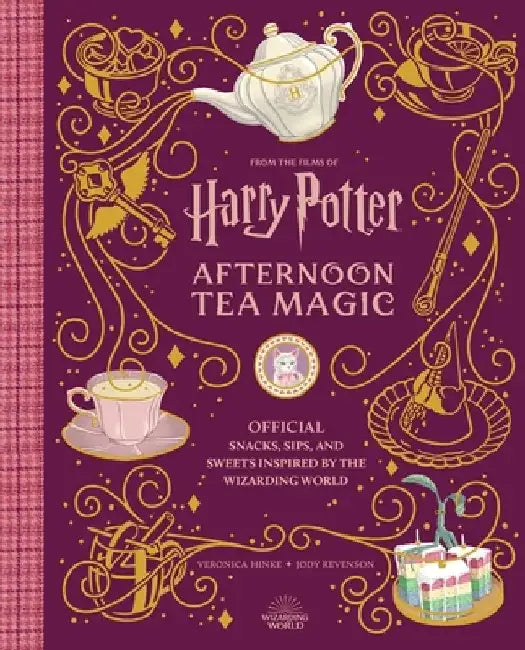 Harry Potter and Fantastic Beasts: Afternoon Tea Magic: Snacks, Sips and Sweets Inspired by the Wizarding World by Veronica Hinke