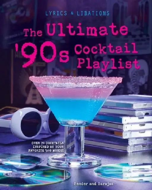 Lyrics and Libations: The Ultimate '90s Cocktail Playlist by Henry Barajas