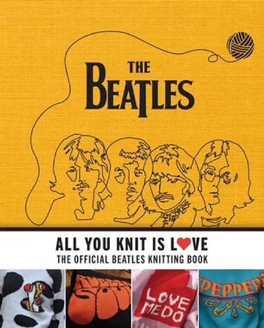 All You Knit Is Love: The Official Beatles Knitting Book by Caroline Smith