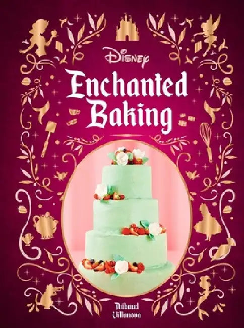 Disney Enchanted Baking by Thibauld Villanova