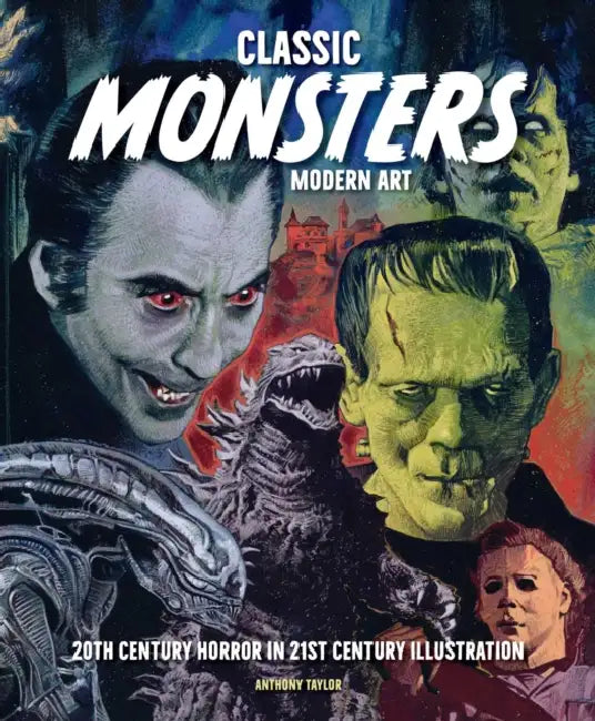 Classic Monsters, Modern Art: 20th Century Horror in 21st Century Illustration by Anthony Taylor