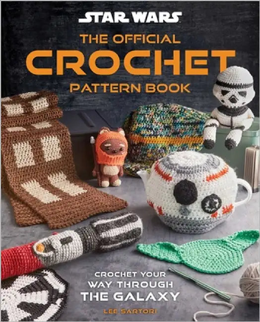 Star Wars: The Official Crochet Pattern Book: Crochet Your Way Through the Galaxy by Insight Editions