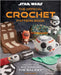 Star Wars: The Official Crochet Pattern Book: Crochet Your Way Through the Galaxy by Insight Editions