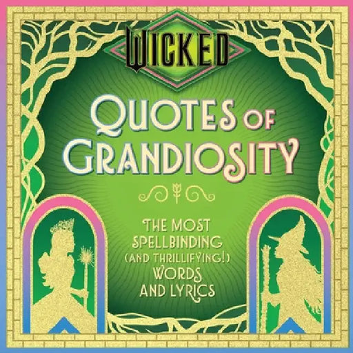 Wicked: Quotes of Grandiosity: The Most Spellbinding (and Thrillifying!) Words and Lyrics by Insight Editions