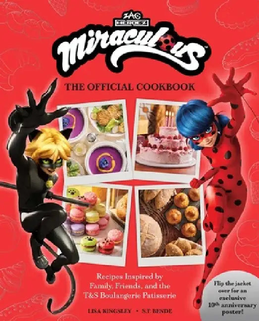 Miraculous: The Official Cookbook: Recipes Inspired by Family, Friends, and the T&S Boulangerie Patisserie by Lisa Kingsley