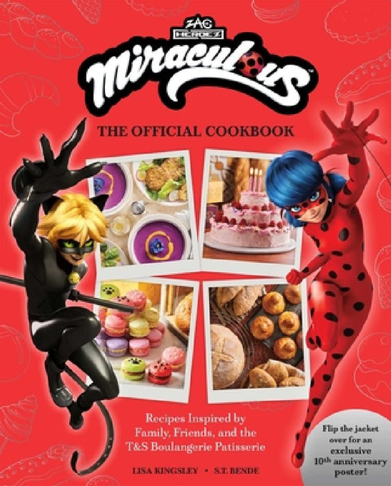 Miraculous: The Official Cookbook: Recipes Inspired by Family, Friends, and the T&S Boulangerie Patisserie by Lisa Kingsley
