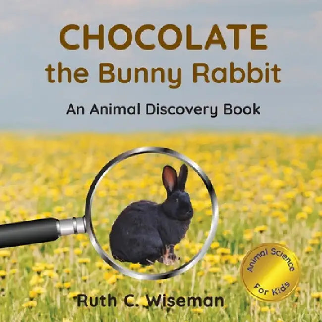 Chocolate the Bunny Rabbit: An Animal Discovery Book by Ruth C. Wiseman, Ruth C. Wiseman
