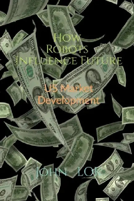 How Robots Influence Future by John Lok