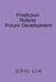 Prediction Robots Future Development by John Lok