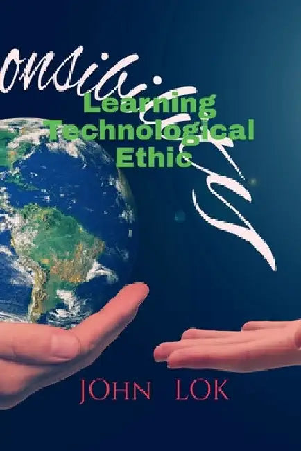 Learning Technological Ethic by John Lok