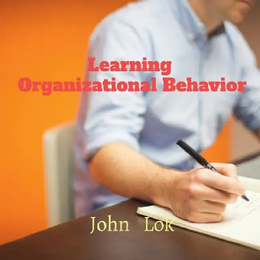 Learning Organizational Behavior by John Lok