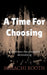 A Time For Choosing by Malachi Booth
