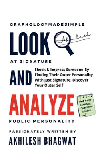 Look And Analyze: Shock & Impress Someone By Finding Their Outer Personality With Just Signature. Discover Your Outer Self by Akhilesh Bhagwat