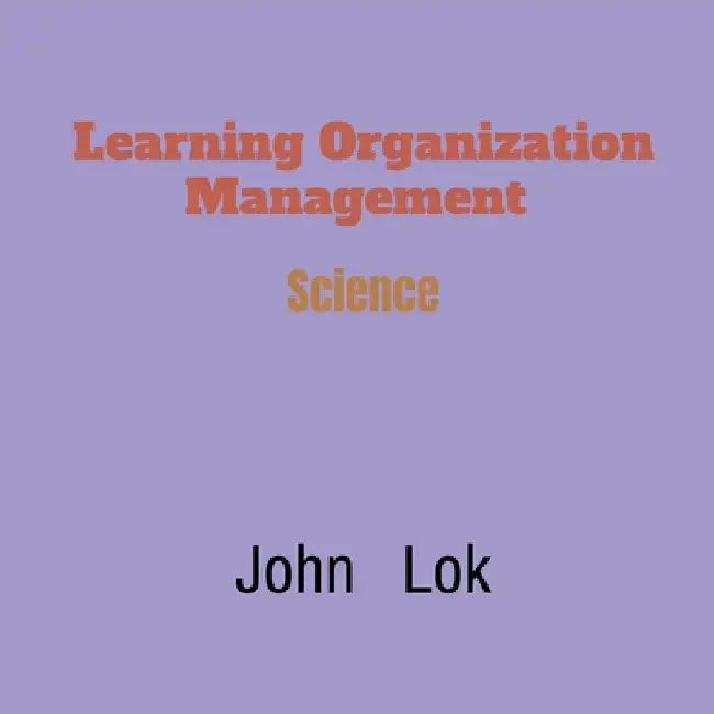 Learning Organization Management by John Lok