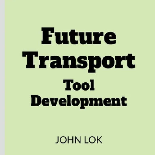 Future Transport Tool Development by John Lok