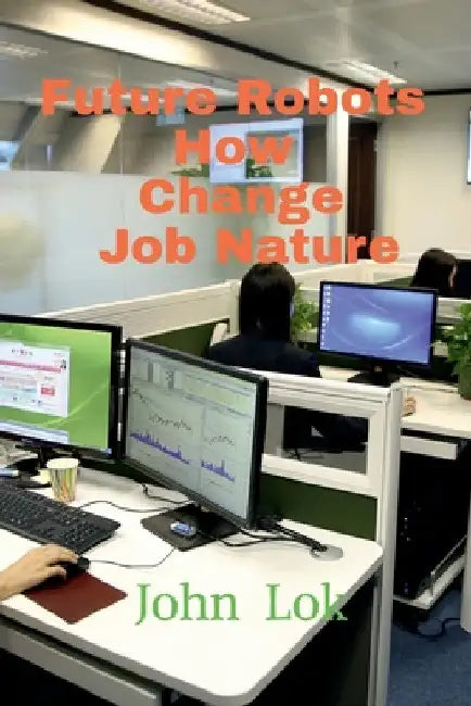 Future Robots How Change Job Nature by John Lok