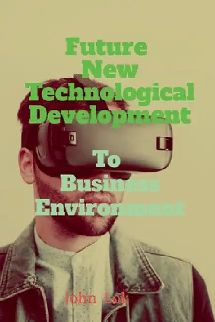 Future New Technological Development To: Business Environment edition 2 by John Lok