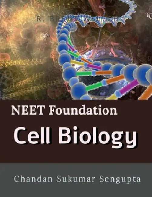 NEET Foundation Cell Biology: Workbook and Activity Sheets for Students of High School by Chandan Sukumar SenGupta