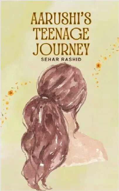 Aarushi's teenage journey by Sehar Rashid