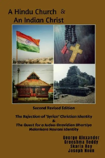 A Hindu Church And An Indian Christ: The Rejection of 'Syrian' Christian Identity & The Quest for a Judeo-Dravidian Bhartiya Malankara Nasrani Identit by George Alexander
